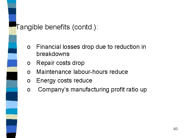 Tangible benefits (contd. ): o Financial losses drop due to reduction in breakdowns o