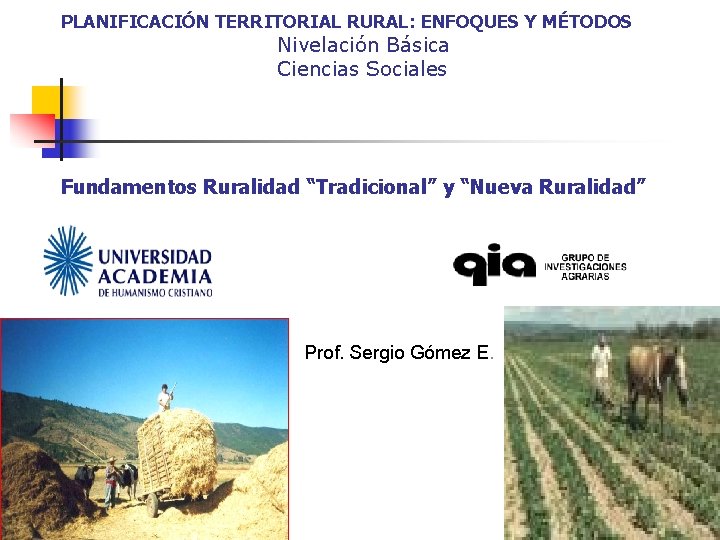 PLANIFICACIÓN TERRITORIAL RURAL: ENFOQUES Y MÉTODOS Nivelación Básica Ciencias Sociales Fundamentos Ruralidad “Tradicional” y