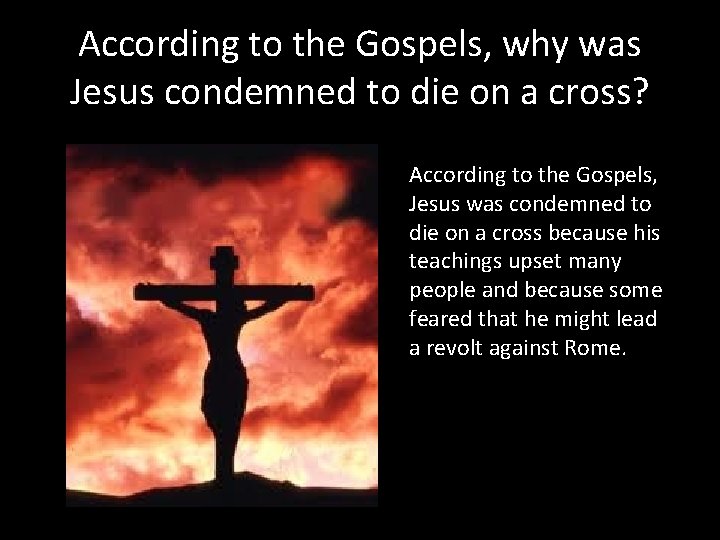 According to the Gospels, why was Jesus condemned to die on a cross? According