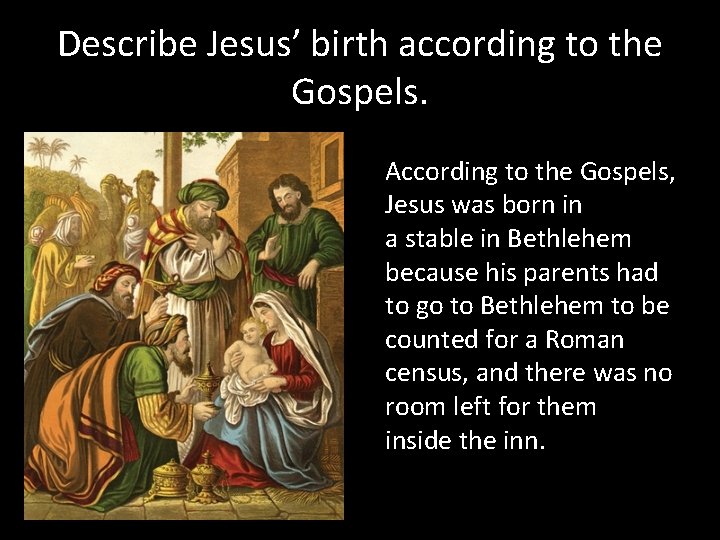 Describe Jesus’ birth according to the Gospels. According to the Gospels, Jesus was born