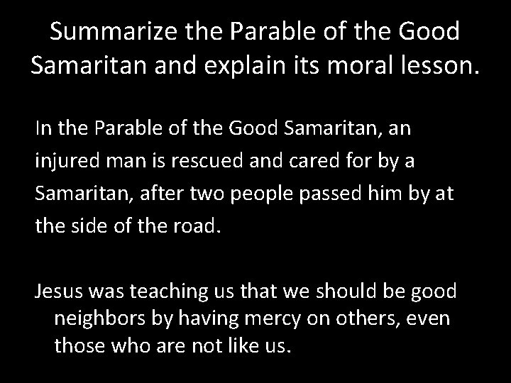 Summarize the Parable of the Good Samaritan and explain its moral lesson. In the