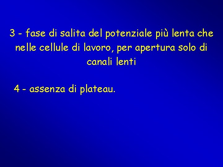 3 - fase di salita del potenziale più lenta che nelle cellule di lavoro, 3 - fase di salita del potenziale più lenta che nelle cellule di lavoro,