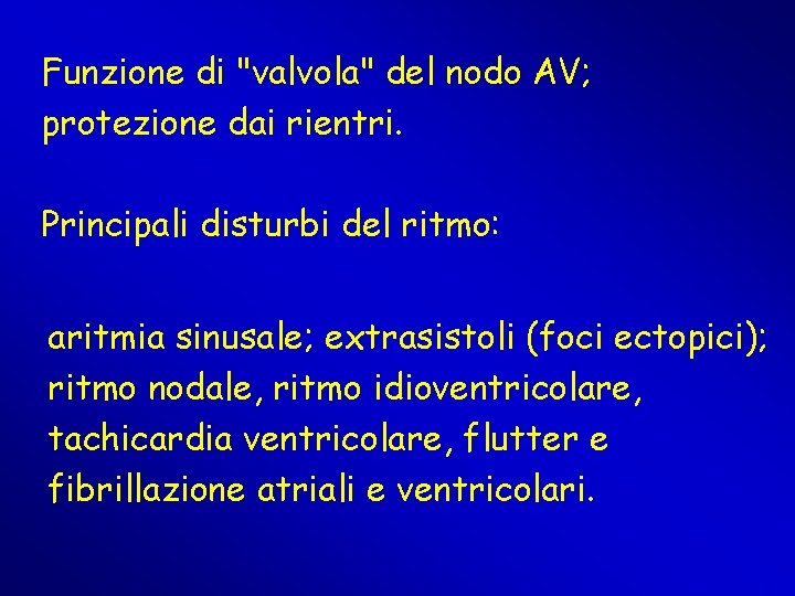 Funzione di "valvola" del nodo AV; protezione dai rientri. Principali disturbi del ritmo: aritmia Funzione di "valvola" del nodo AV; protezione dai rientri. Principali disturbi del ritmo: aritmia