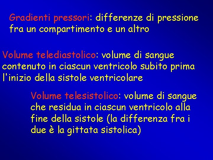 Gradienti pressori: differenze di pressione fra un compartimento e un altro Volume telediastolico: volume Gradienti pressori: differenze di pressione fra un compartimento e un altro Volume telediastolico: volume