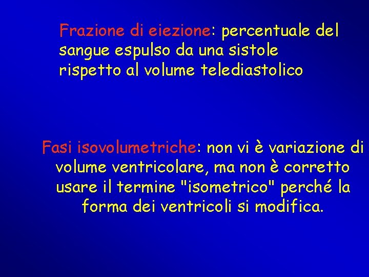 Frazione di eiezione: percentuale del sangue espulso da una sistole rispetto al volume telediastolico Frazione di eiezione: percentuale del sangue espulso da una sistole rispetto al volume telediastolico