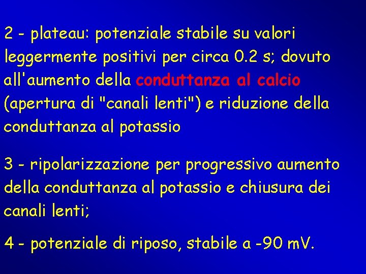 2 - plateau: potenziale stabile su valori leggermente positivi per circa 0. 2 s; 2 - plateau: potenziale stabile su valori leggermente positivi per circa 0. 2 s;