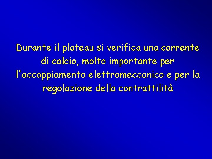 Durante il plateau si verifica una corrente di calcio, molto importante per l'accoppiamento elettromeccanico Durante il plateau si verifica una corrente di calcio, molto importante per l'accoppiamento elettromeccanico