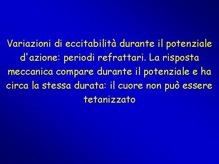 Variazioni di eccitabilità durante il potenziale d'azione: periodi refrattari. La risposta meccanica compare durante Variazioni di eccitabilità durante il potenziale d'azione: periodi refrattari. La risposta meccanica compare durante