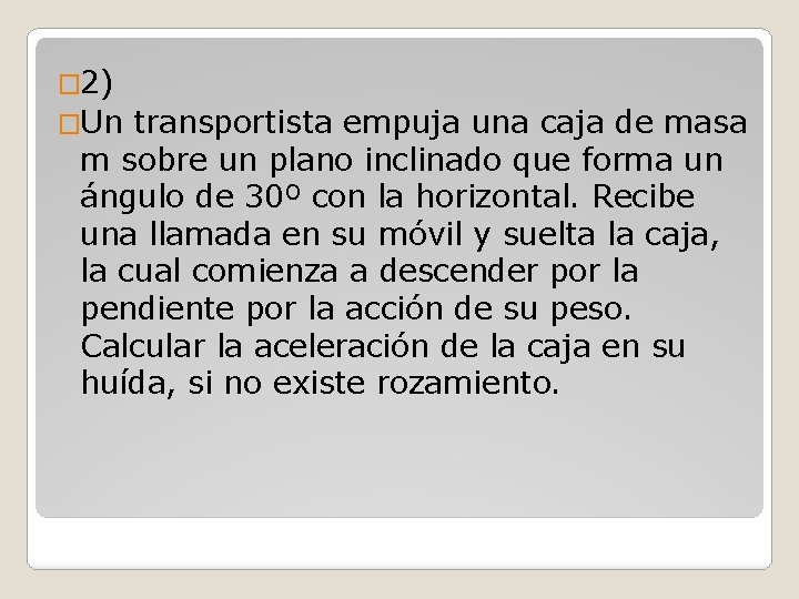 � 2) �Un transportista empuja una caja de masa m sobre un plano inclinado