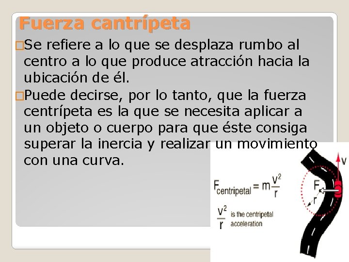 Fuerza cantrípeta �Se refiere a lo que se desplaza rumbo al centro a lo