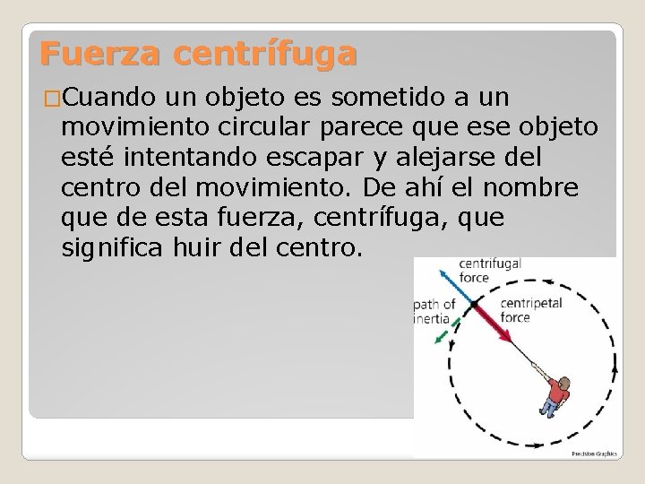 Fuerza centrífuga �Cuando un objeto es sometido a un movimiento circular parece que ese