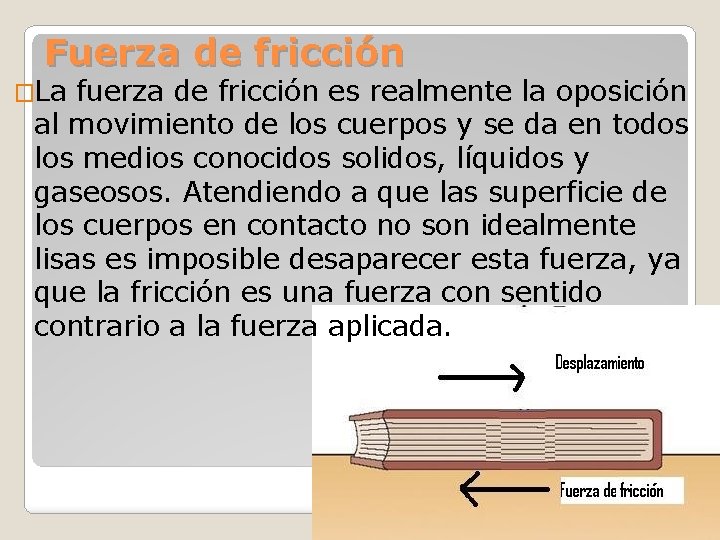 Fuerza de fricción �La fuerza de fricción es realmente la oposición al movimiento de