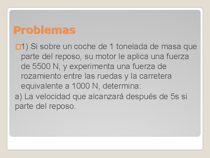 Problemas � 1) Si sobre un coche de 1 tonelada de masa que parte