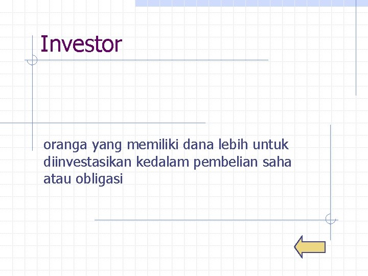 Investor oranga yang memiliki dana lebih untuk diinvestasikan kedalam pembelian saha atau obligasi 