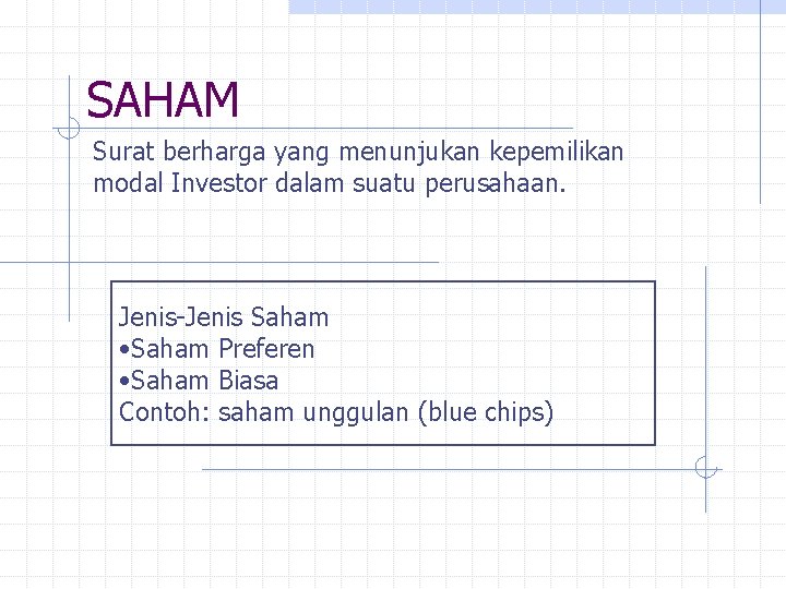 SAHAM Surat berharga yang menunjukan kepemilikan modal Investor dalam suatu perusahaan. Jenis-Jenis Saham •