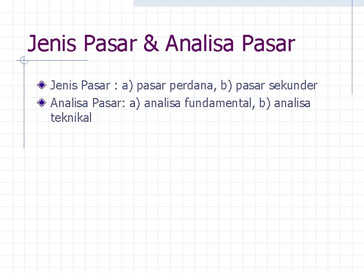 Jenis Pasar & Analisa Pasar Jenis Pasar : a) pasar perdana, b) pasar sekunder