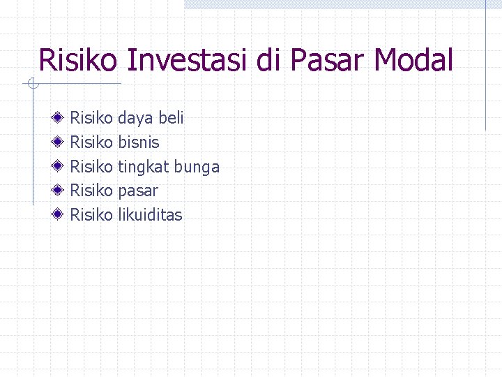 Risiko Investasi di Pasar Modal Risiko Risiko daya beli bisnis tingkat bunga pasar likuiditas