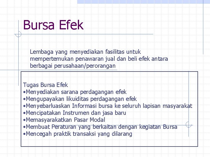 Bursa Efek Lembaga yang menyediakan fasilitas untuk mempertemukan penawaran jual dan beli efek antara