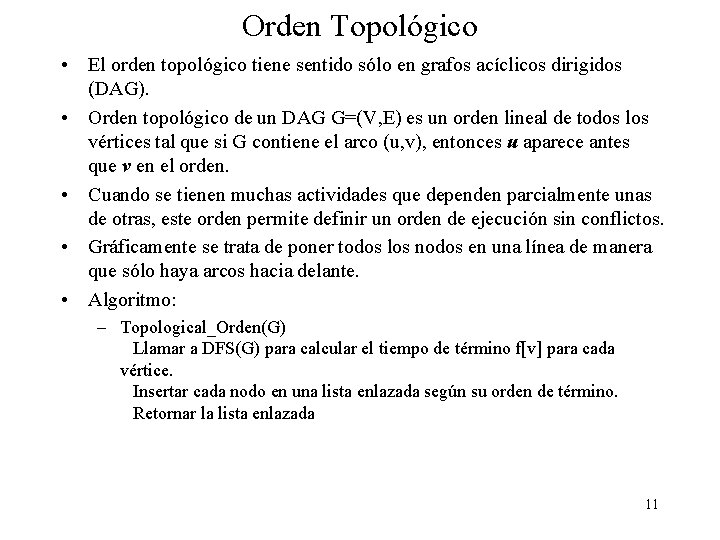 Orden Topológico • El orden topológico tiene sentido sólo en grafos acíclicos dirigidos (DAG).