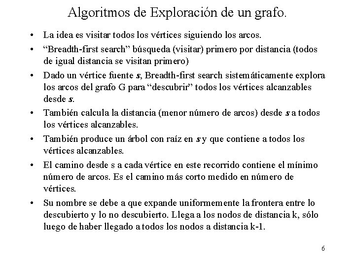 Algoritmos de Exploración de un grafo. • La idea es visitar todos los vértices