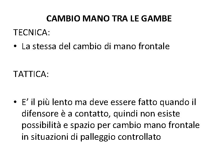 CAMBIO MANO TRA LE GAMBE TECNICA: • La stessa del cambio di mano frontale