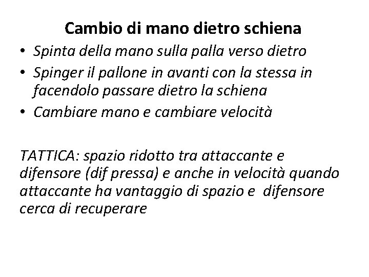 Cambio di mano dietro schiena • Spinta della mano sulla palla verso dietro •