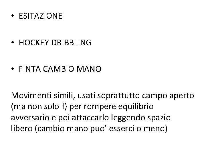  • ESITAZIONE • HOCKEY DRIBBLING • FINTA CAMBIO MANO Movimenti simili, usati soprattutto