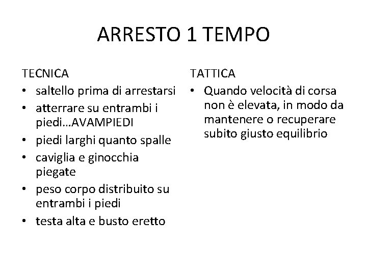 ARRESTO 1 TEMPO TECNICA • saltello prima di arrestarsi • atterrare su entrambi i