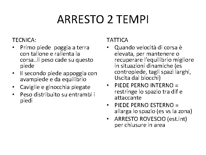 ARRESTO 2 TEMPI TECNICA: • Primo piede poggia a terra con tallone e rallenta