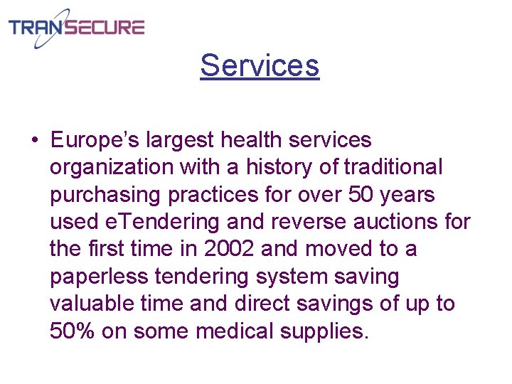 Services • Europe’s largest health services organization with a history of traditional purchasing practices