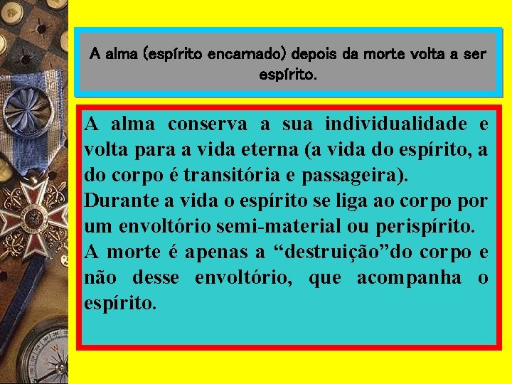 A alma (espírito encarnado) depois da morte volta a ser espírito. A alma conserva