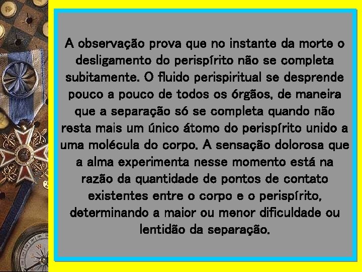 A observação prova que no instante da morte o desligamento do perispírito não se