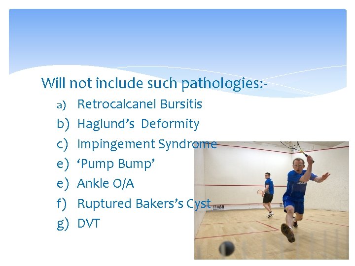 Will not include such pathologies: a) b) c) e) e) f) g) Retrocalcanel Bursitis