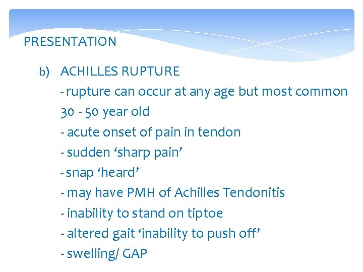 PRESENTATION b) ACHILLES RUPTURE - rupture can occur at any age but most common