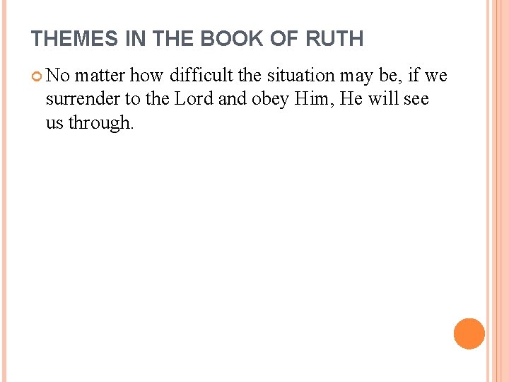 THEMES IN THE BOOK OF RUTH No matter how difficult the situation may be,