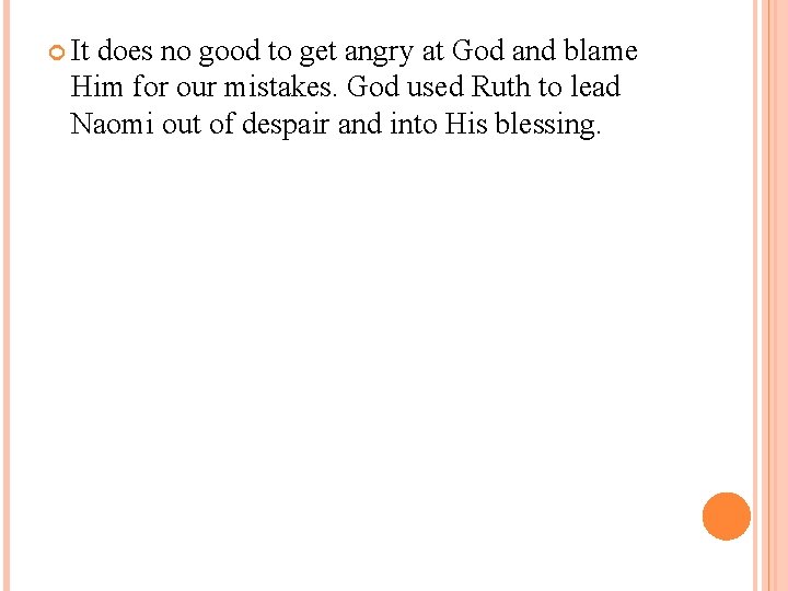  It does no good to get angry at God and blame Him for