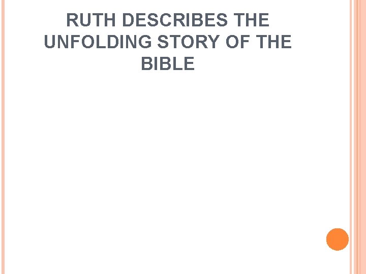 RUTH DESCRIBES THE UNFOLDING STORY OF THE BIBLE 