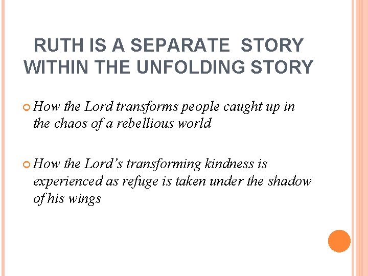 RUTH IS A SEPARATE STORY WITHIN THE UNFOLDING STORY How the Lord transforms people