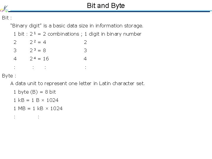 Bit and Byte Bit : “Binary digit” is a basic data size in information