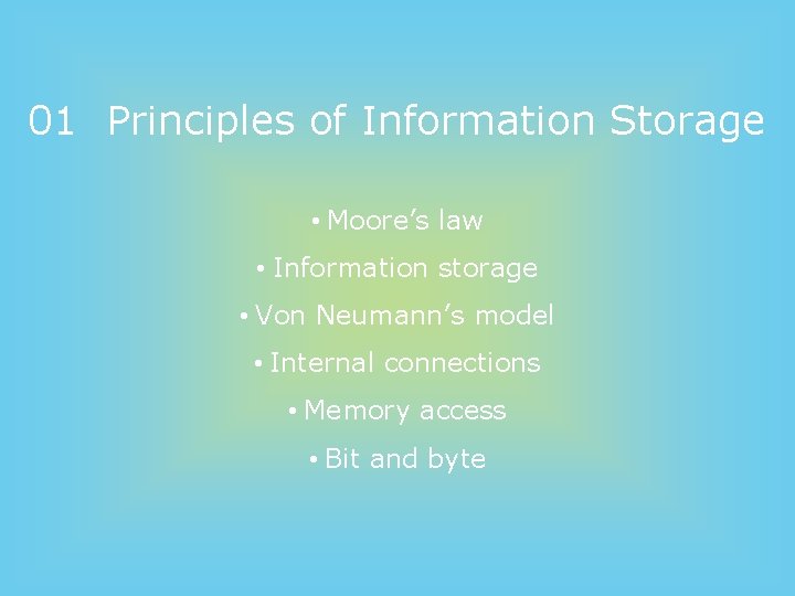 01 Principles of Information Storage • Moore’s law • Information storage • Von Neumann’s