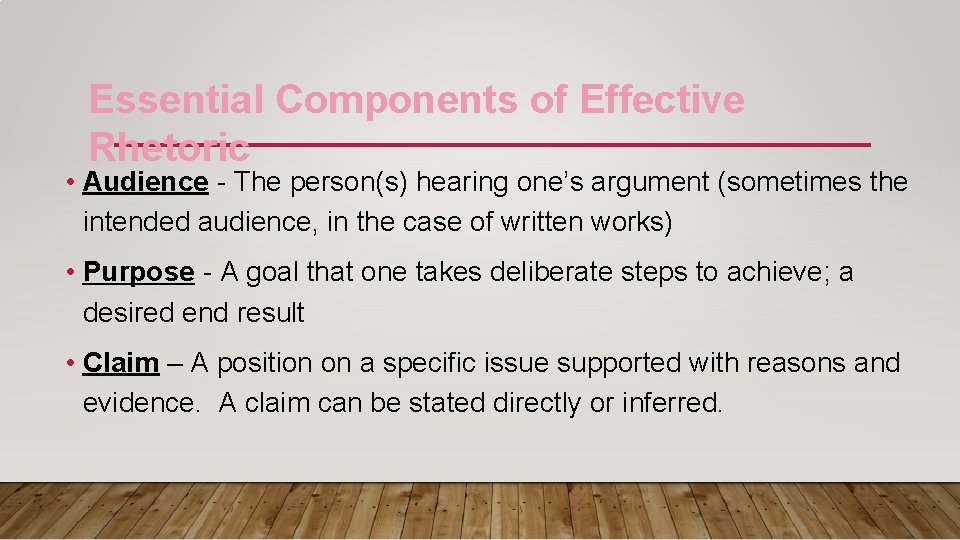 Essential Components of Effective Rhetoric • Audience - The person(s) hearing one’s argument (sometimes Essential Components of Effective Rhetoric • Audience - The person(s) hearing one’s argument (sometimes
