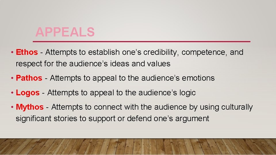 APPEALS • Ethos - Attempts to establish one’s credibility, competence, and respect for the APPEALS • Ethos - Attempts to establish one’s credibility, competence, and respect for the