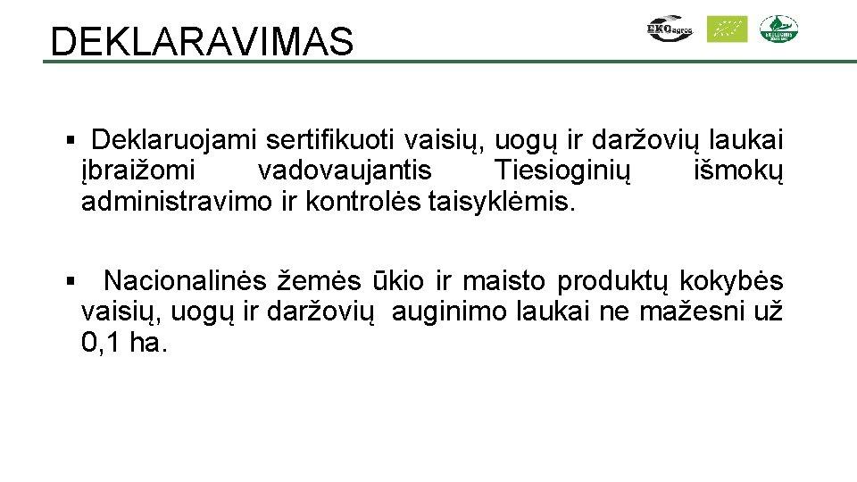 DEKLARAVIMAS § Deklaruojami sertifikuoti vaisių, uogų ir daržovių laukai įbraižomi vadovaujantis Tiesioginių administravimo ir