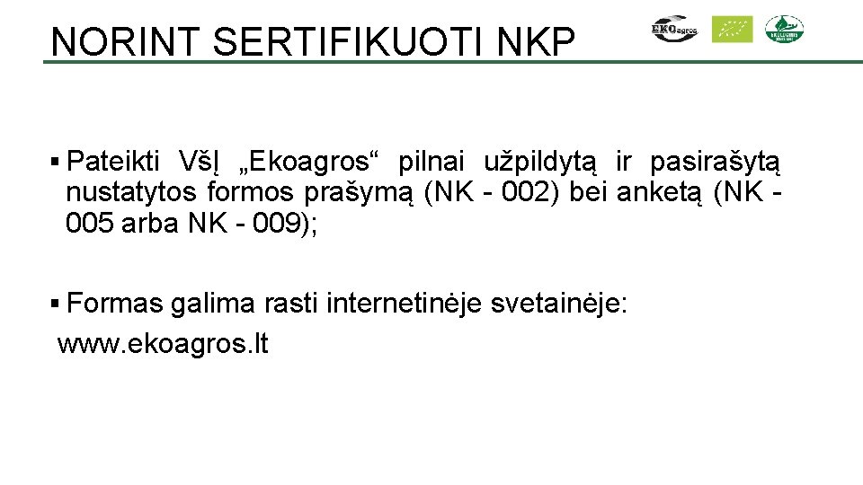 NORINT SERTIFIKUOTI NKP § Pateikti VšĮ „Ekoagros“ pilnai užpildytą ir pasirašytą nustatytos formos prašymą