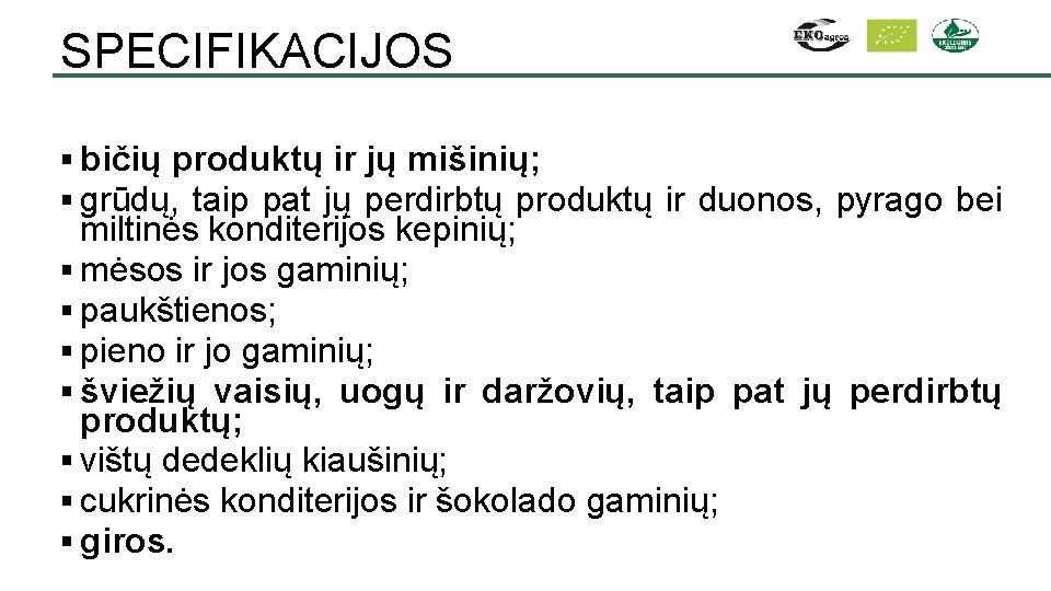 SPECIFIKACIJOS § bičių produktų ir jų mišinių; § grūdų, taip pat jų perdirbtų produktų