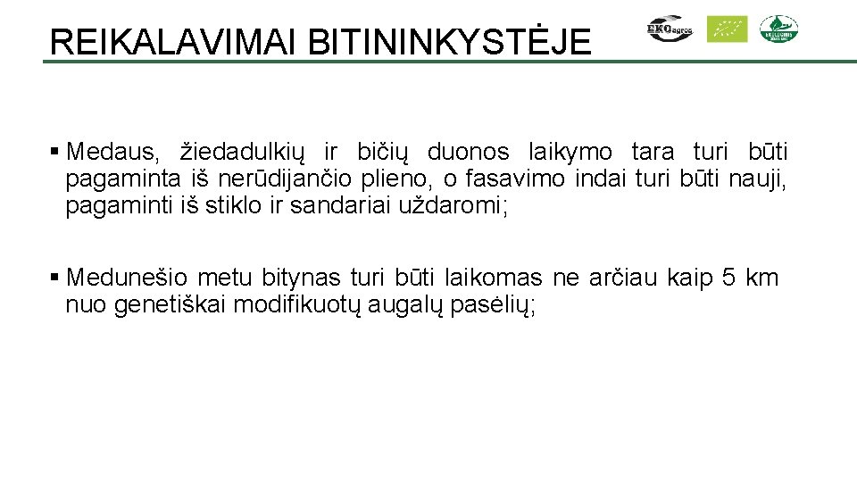 REIKALAVIMAI BITININKYSTĖJE § Medaus, žiedadulkių ir bičių duonos laikymo tara turi būti pagaminta iš