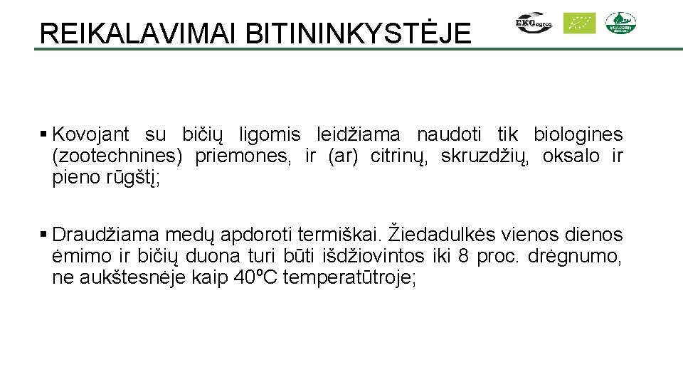 REIKALAVIMAI BITININKYSTĖJE § Kovojant su bičių ligomis leidžiama naudoti tik biologines (zootechnines) priemones, ir