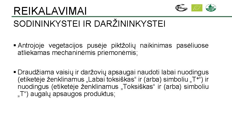 REIKALAVIMAI SODININKYSTEI IR DARŽININKYSTEI § Antrojoje vegetacijos pusėje piktžolių naikinimas pasėliuose atliekamas mechaninėmis priemonėmis;