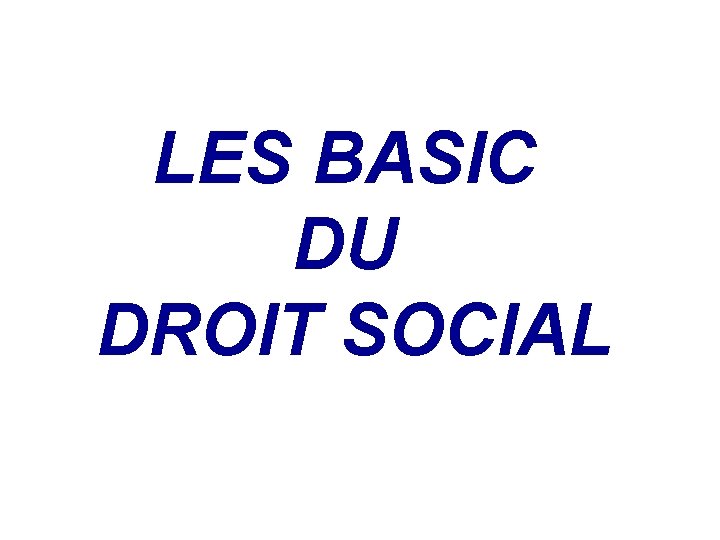  Droit Social LES BASIC DU DROIT SOCIAL 