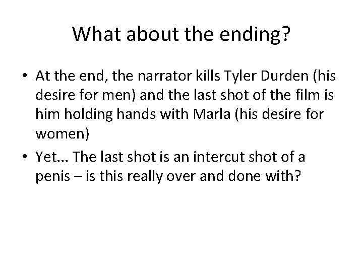 What about the ending? • At the end, the narrator kills Tyler Durden (his